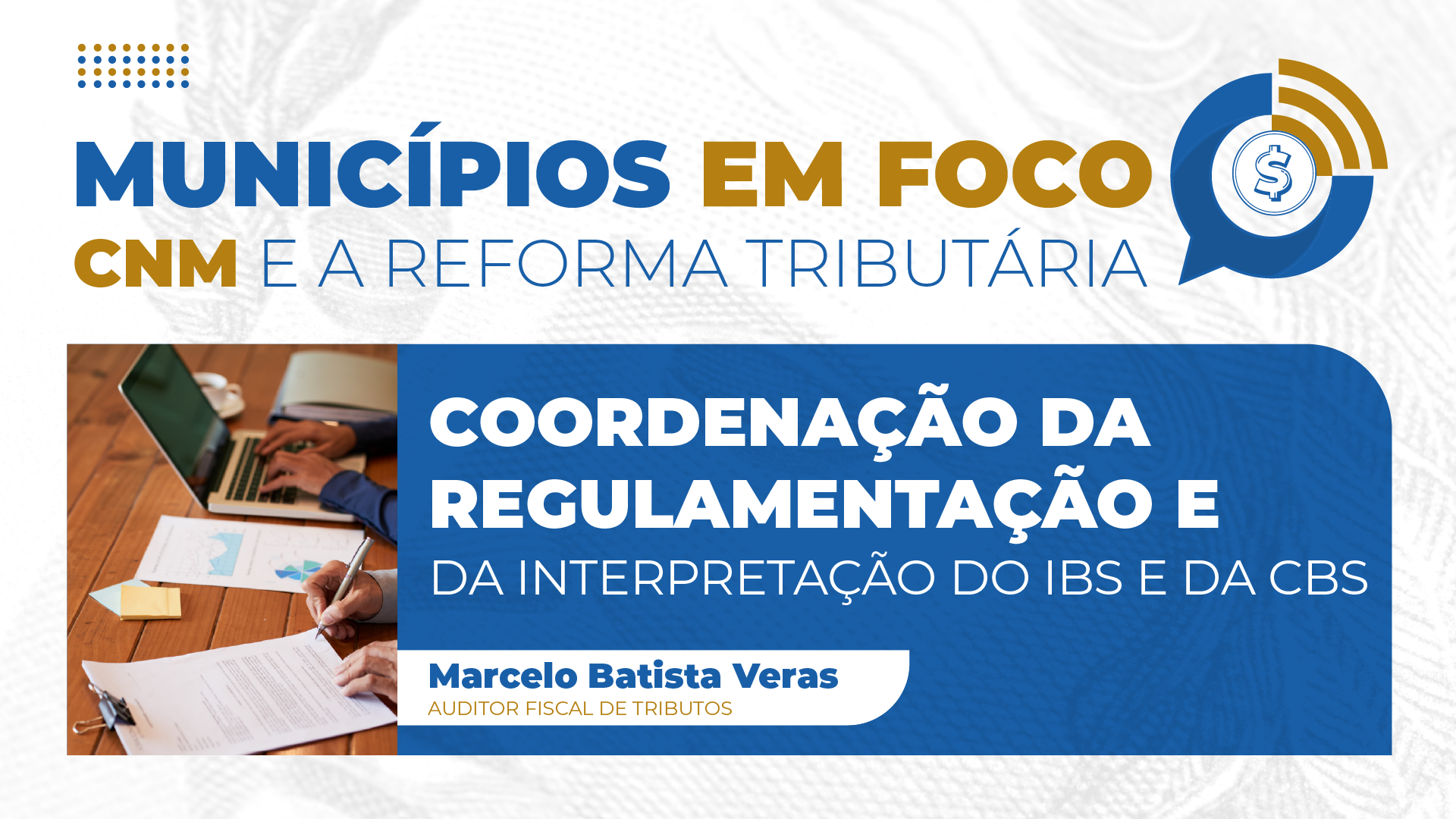 Municípios em Foco: auditor fiscal explica coordenação da regulamentação e da interpretação do IBS e CBS