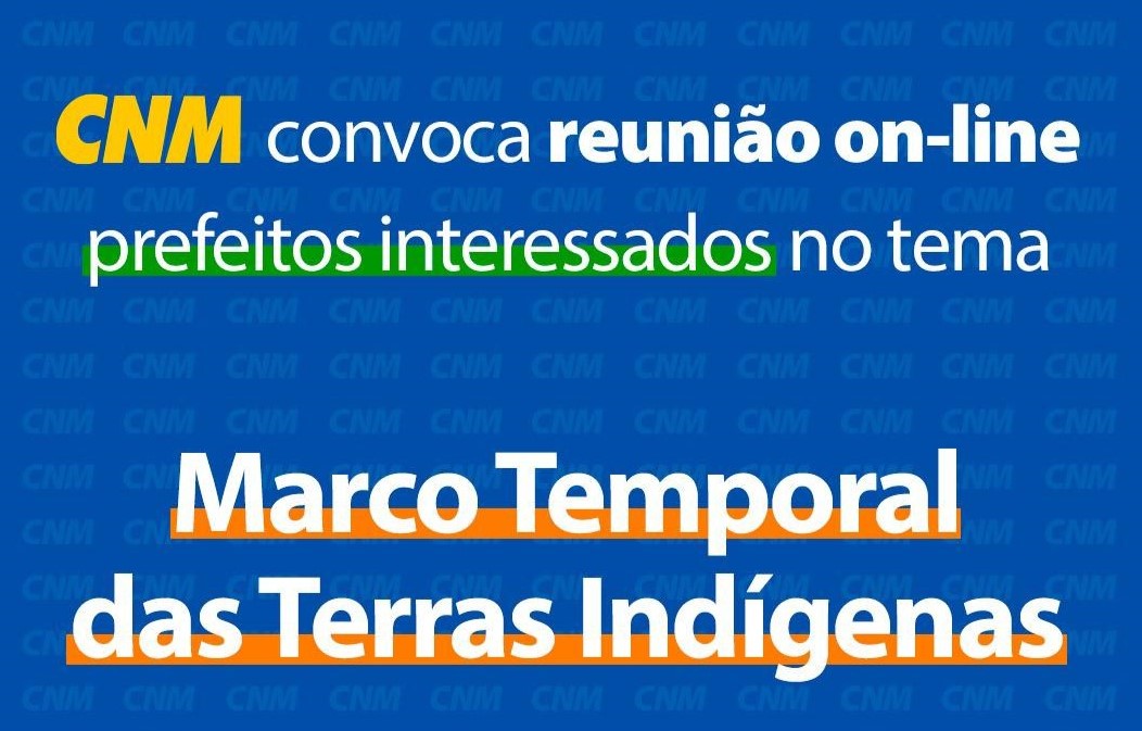 CNM convida prefeitos para reunião virtual sobre Marco Temporal das Terras Indígenas