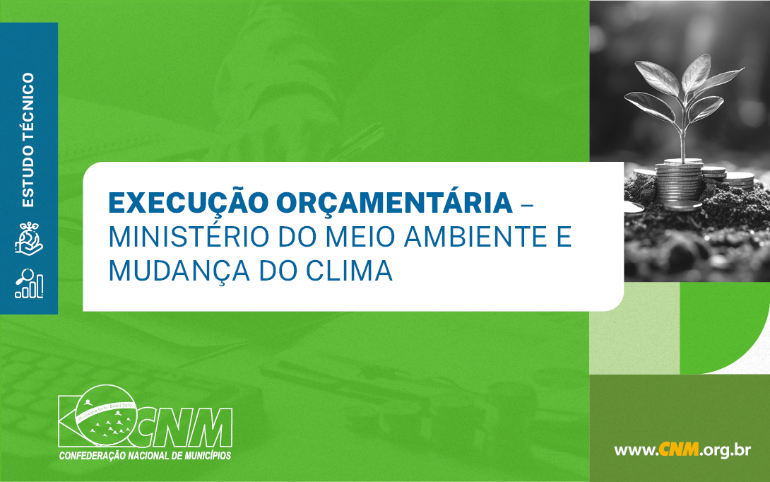 Estudo da CNM revela subfinanciamento da União para proteção do meio ambiente nos Municípios